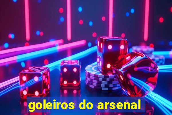 goleiros do arsenal