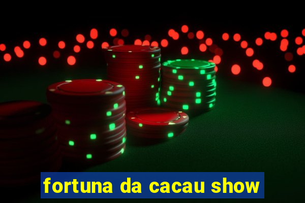 fortuna da cacau show