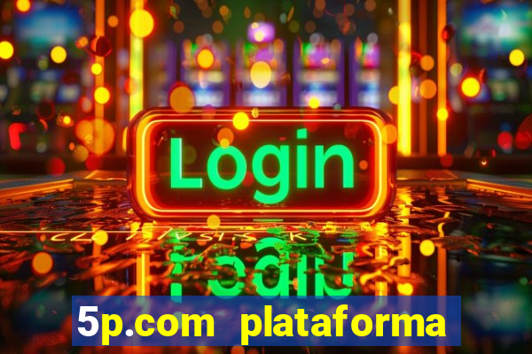 5p.com plataforma de jogos