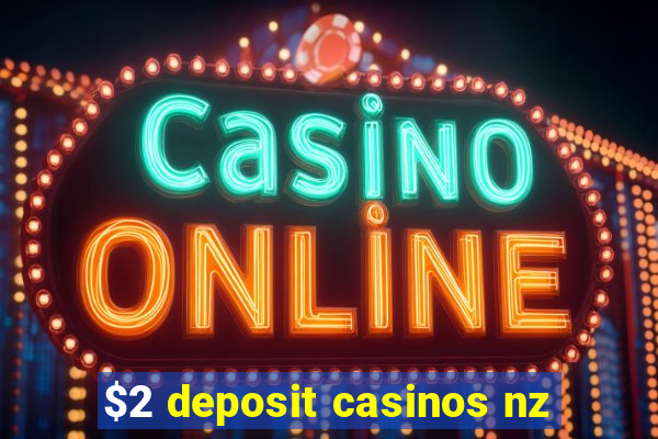 $2 deposit casinos nz