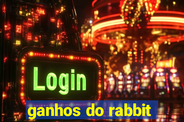 ganhos do rabbit