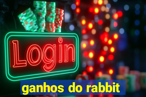 ganhos do rabbit