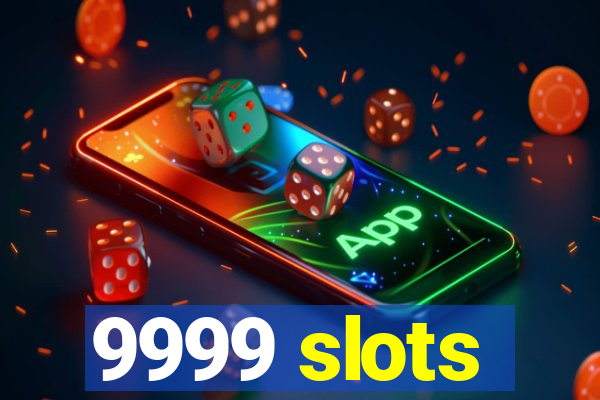 9999 slots