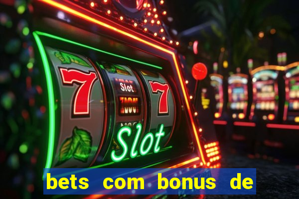 bets com bonus de boas vindas