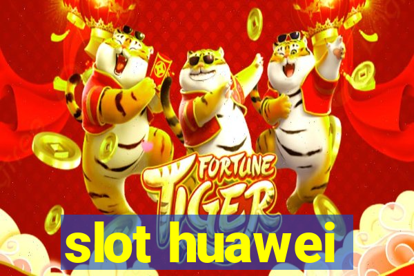 slot huawei