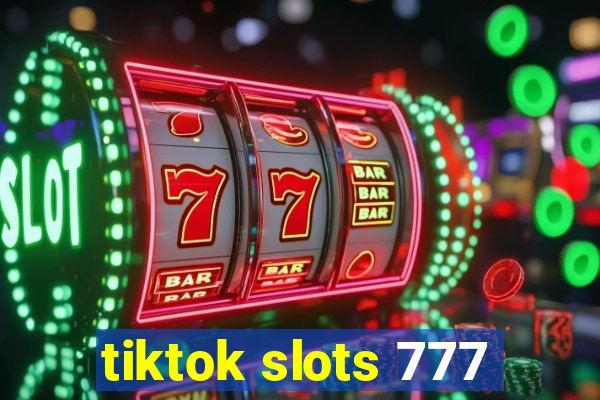 tiktok slots 777