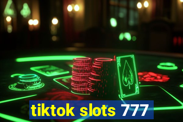 tiktok slots 777