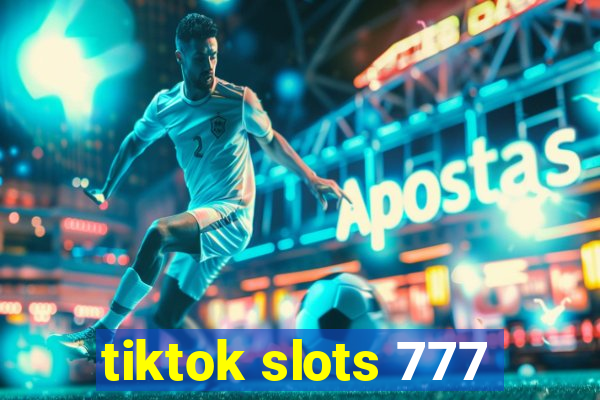 tiktok slots 777