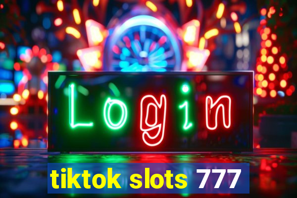 tiktok slots 777