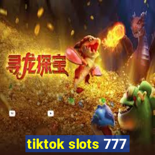 tiktok slots 777