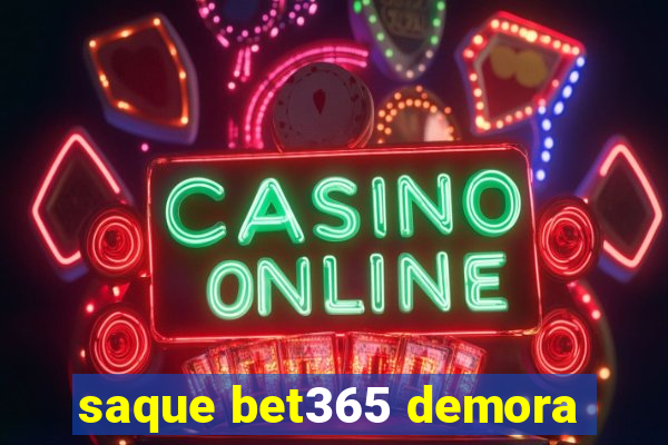 saque bet365 demora