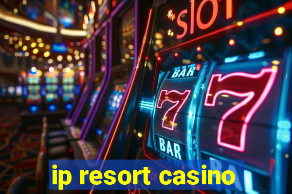 ip resort casino