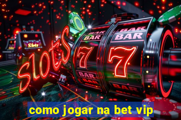 como jogar na bet vip