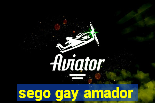 sego gay amador