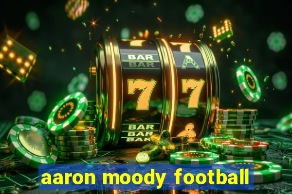 aaron moody football