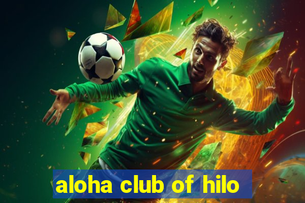 aloha club of hilo