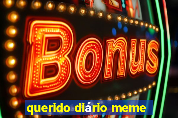 querido diário meme