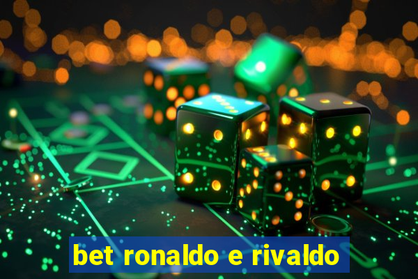 bet ronaldo e rivaldo