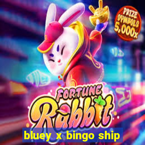 bluey x bingo ship