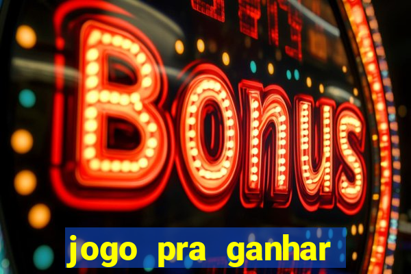 jogo pra ganhar dinheiro real