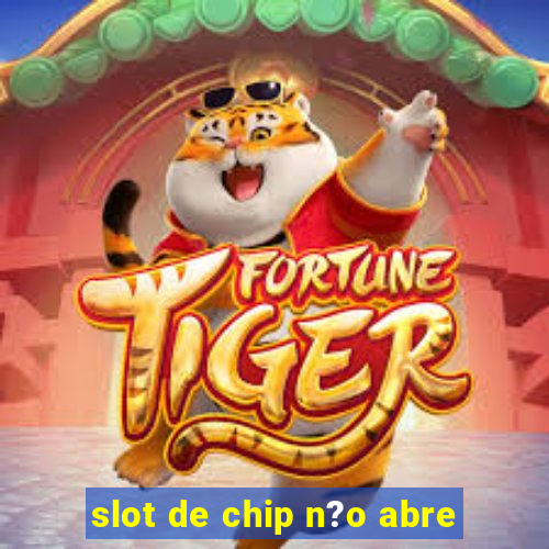 slot de chip n?o abre