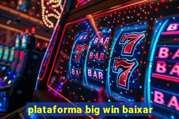 plataforma big win baixar