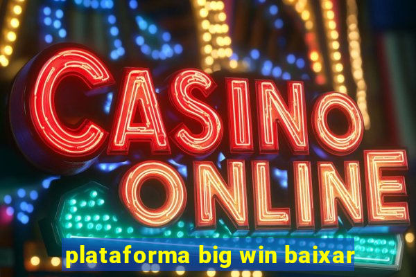 plataforma big win baixar