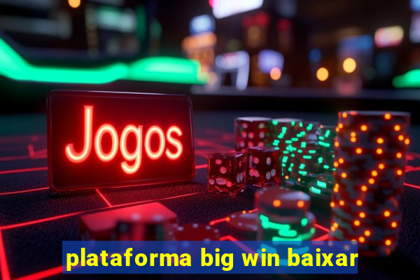 plataforma big win baixar