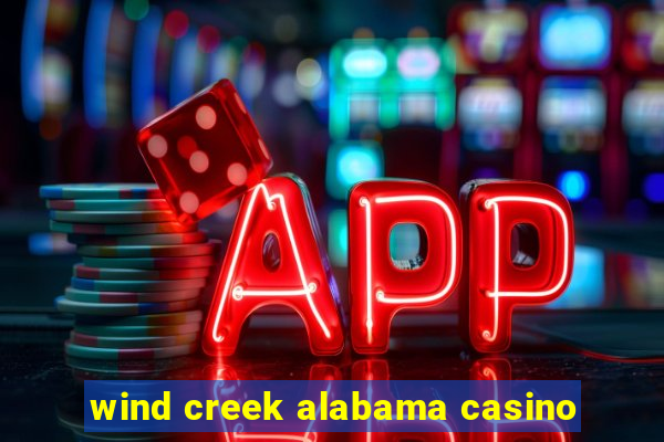 wind creek alabama casino