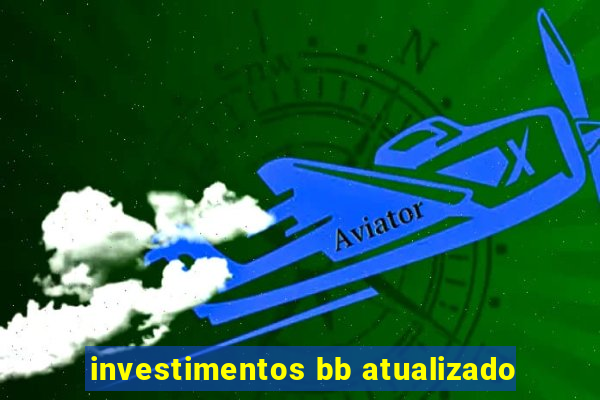 investimentos bb atualizado