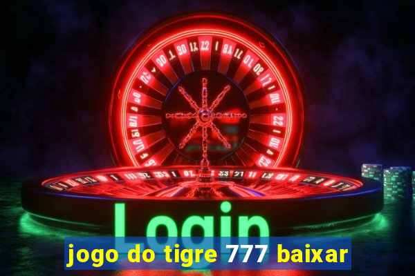 jogo do tigre 777 baixar