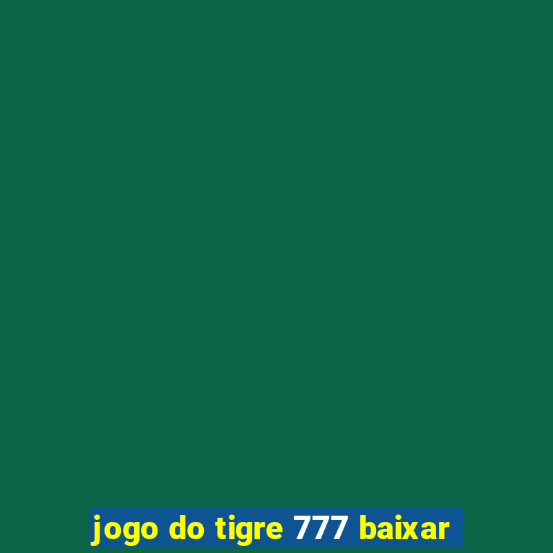 jogo do tigre 777 baixar