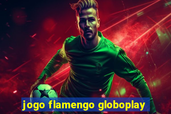 jogo flamengo globoplay