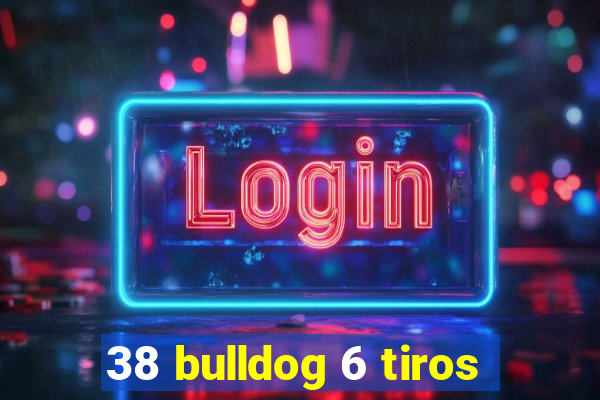 38 bulldog 6 tiros