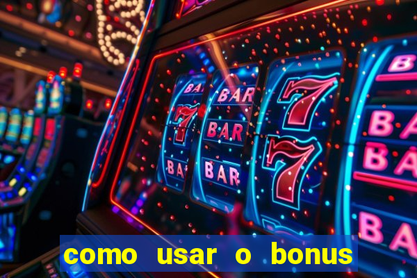 como usar o bonus da vai de bet