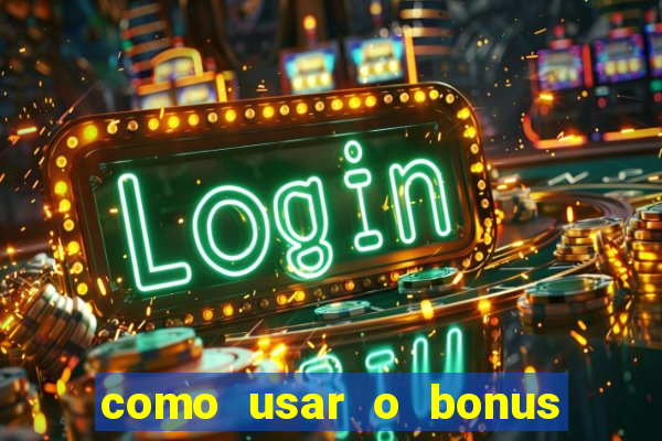 como usar o bonus da vai de bet