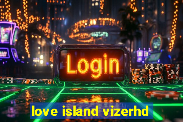 love island vizerhd