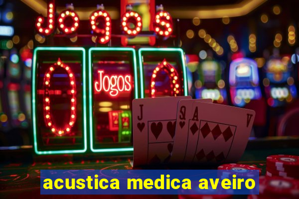 acustica medica aveiro