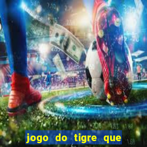 jogo do tigre que da dinheiro ao se cadastrar