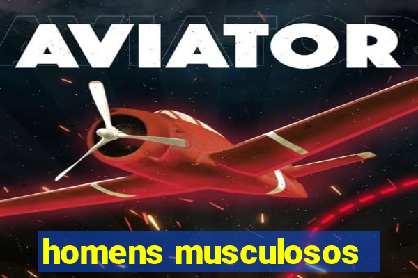 homens musculosos