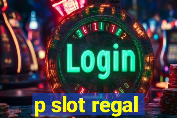 p slot regal