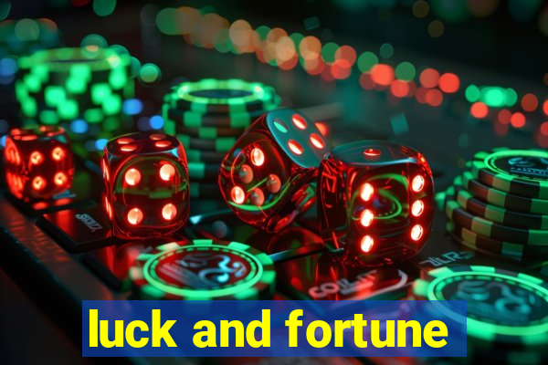 luck and fortune