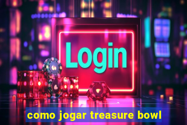 como jogar treasure bowl