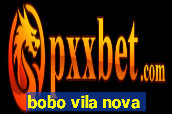 bobo vila nova