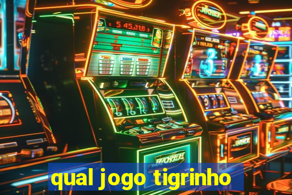 qual jogo tigrinho