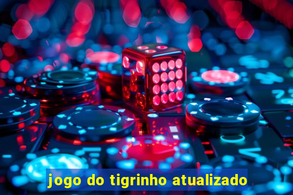 jogo do tigrinho atualizado