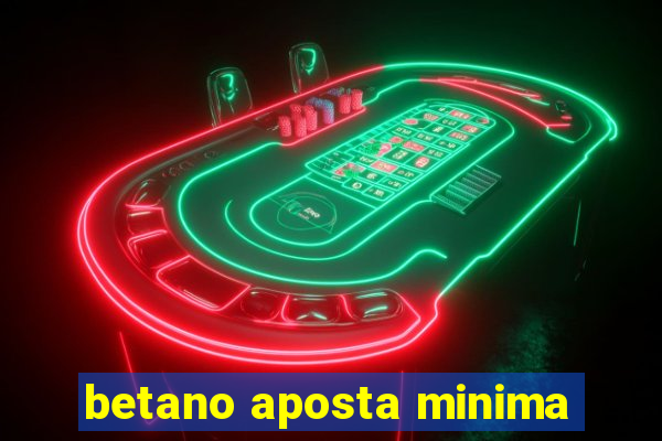 betano aposta minima