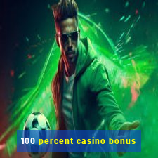 100 percent casino bonus