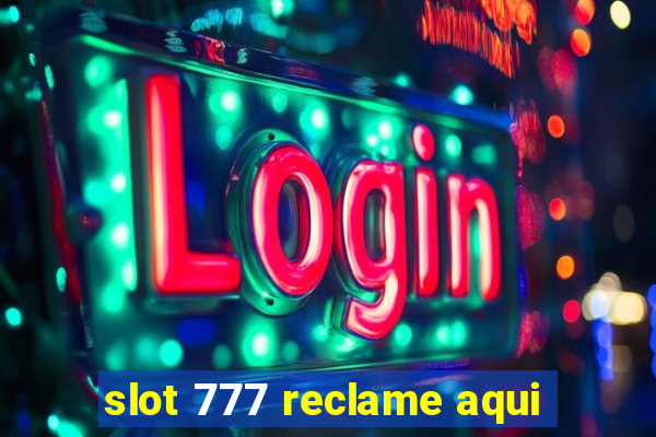 slot 777 reclame aqui