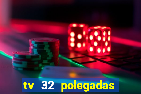 tv 32 polegadas casas bahia